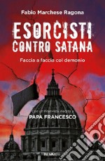 Esorcisti contro Satana. Faccia a faccia col demonio libro