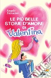 Le più belle storie d'amore di Valentina libro di Petrosino Angelo