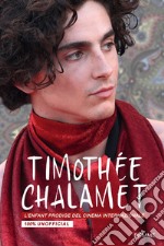 Timothée Chalamet. L'enfant prodige del cinema internazionale. 100% unofficial libro