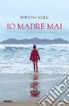 Io madre mai libro di Carelli Donata