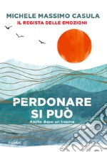 Perdonare si può. Anche dopo un trauma libro