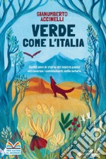 Verde come l'Italia. Cento anni di storia del nostro Paese attraverso i cambiamenti nella natura libro