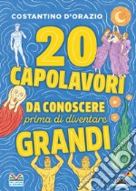 20 capolavori da conoscere prima di diventare grandi libro