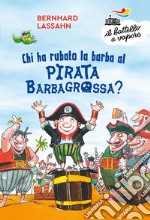 Chi ha rubato la barba al pirata Barbagrossa? Ediz. a colori libro