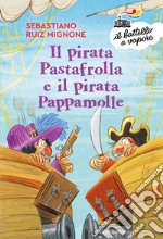 Il pirata Pastafrolla e il pirata Pappamolle. Ediz. a colori