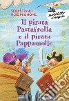 Il pirata Pastafrolla e il pirata Pappamolle. Ediz. a colori libro