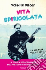 Vita spiricolata. La mia fede fra le note libro