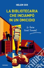 La bibliotecaria che inciampò in un omicidio (e forse trovò l'amore) libro