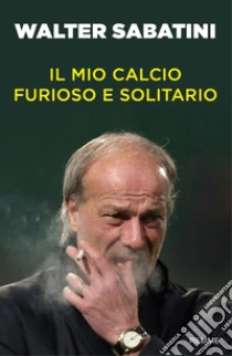 Il mio calcio furioso e solitario