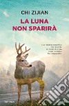 La Luna non sparirà libro di Zijian Chi