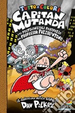 Capitan Mutanda e le pestilenziali peripezie del professore Puzzolentone libro