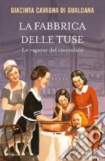 La fabbrica delle tuse. Le ragazze del cioccolato libro