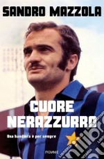 Cuore nerazzurro. Una bandiera è per sempre libro