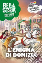 Bella storia. I Romani. L'enigma di Domizia libro