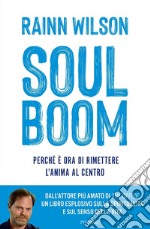 Soul boom. Perché è ora di rimettere l'anima al centro libro