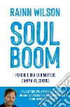 Soul boom. Perché è ora di rimettere l'anima al centro libro