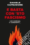 E basta con 'sto fascismo. Cari compagni, ci avete rotto... libro