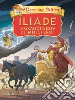 Iliade. Le grandi gesta dei mitici eroi di Omero libro