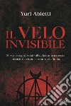 Il velo invisibile. Mostri, streghe, serial killer: la trama nascosta dei delitti irrisolti e dei misteri d'Italia libro