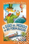 Il giro del mondo in 80 formaggini. Le parodie di Geronimo Stilton libro