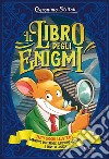 Il libro degli enigmi. Tanti giochi illustrati: labirinti, differenze, illusioni ottiche e sfide di logica libro di Stilton Geronimo