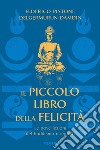 Il piccolo libro della felicità. Le nove lezioni del buddismo mongolo libro di Pistone Federico Delgermurun Damdin