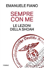 Sempre con me. Le lezioni della Shoah