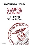 Sempre con me. Le lezioni della Shoah libro