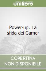 Power-up. La sfida dei Gamer libro