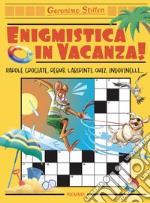 Enigmistica in vacanza! Parole crociate, rebus, labirinti, quiz, indovinelli... libro