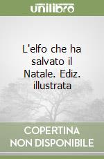 L'elfo che ha salvato il Natale. Ediz. illustrata libro