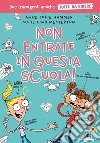 Non entrate in questa scuola! Tutto da ridere libro