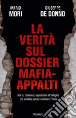 La verità sul dossier mafia-appalti. Storia, contenuti, opposizioni all'indagine che avrebbe potuto cambiare l'Italia