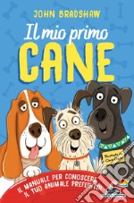 Il mio primo cane. Il manuale per conoscere il tuo animale preferito libro