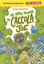 La vera storia di Caccola Joe. Tutto da ridere libro