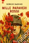 Mille papaveri rossi libro di Badino Sergio