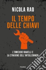 Il tempo delle chiavi. L'omicidio Ramelli e la stagione dell'intolleranza libro