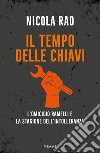 Il tempo delle chiavi. L'omicidio Ramelli e la stagione dell'intolleranza libro di Rao Nicola