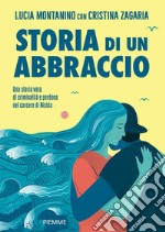 Storia di un abbraccio. Una storia vera di criminalità e perdono nel carcere di Nisida libro