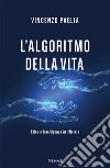 L'algoritmo della vita. Etica e Intelligenza Artificiale libro di Paglia Vincenzo