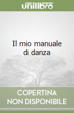 Il mio manuale di danza libro