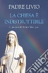 La Chiesa è indistruttibile. La promessa di Maria a Medjugorje libro di Fanzaga Livio