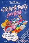 Il pigiama party perfetto. Come organizzare una festa indimenticabile in 10 mosse. Ediz. a colori libro