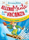 AllenaMente in vacanza. Esercizi per tornare a scuola in piena forma libro