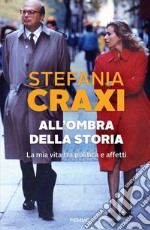 All'ombra della storia. La mia vita tra politica e affetti libro