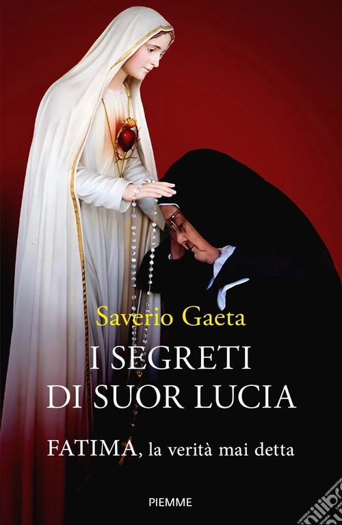 I segreti di suor Lucia. Fatima, la verit� mai detta
