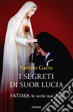 I segreti di suor Lucia. Fatima, la verità mai detta libro