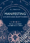 Manifesting. La nuova legge dell'attrazione. Realizza i tuoi desideri con l'alchimia dell'universo libro di Thackray Gill