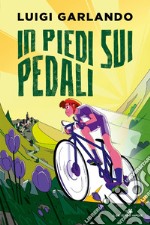 In piedi sui pedali. Storie di sport libro