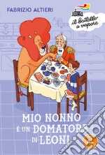 Mio nonno è un domatore di leoni. Ediz. ad alta leggibilità libro